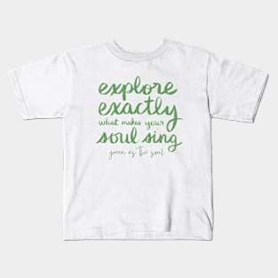 Explore Exactly What Makes Your Soul Sing Kids T-Shirt